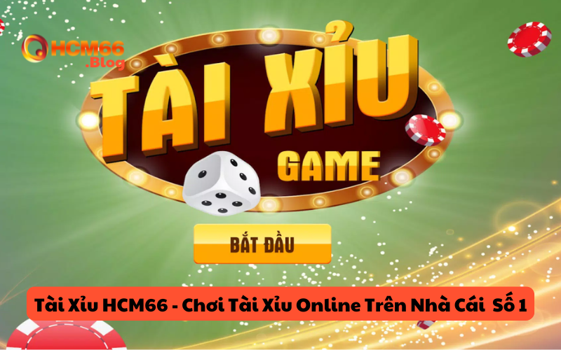 Tài Xỉu HCM66 - Chơi Tài Xỉu Online Trên Nhà Cái Đẳng Cấp Số 1